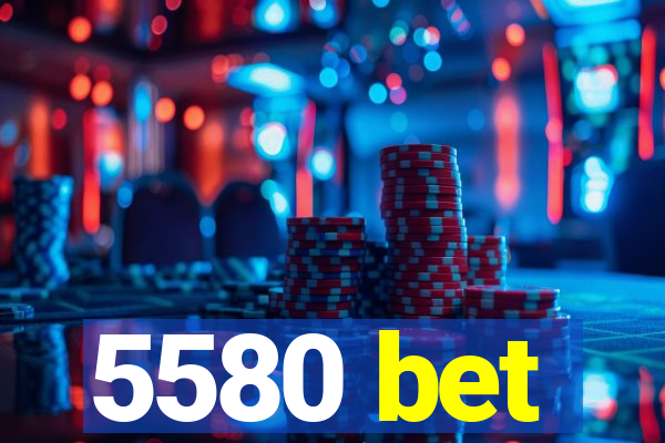 5580 bet